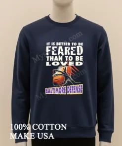 It Is Better To Be Feared Than To Be Loved Baltimore Defense funny america t-shirts