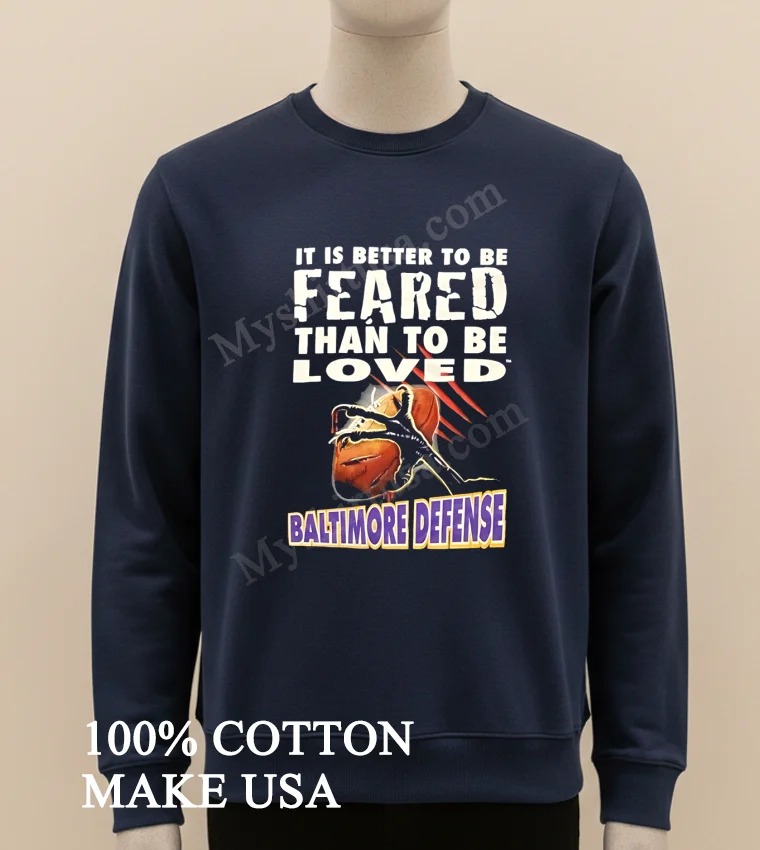It Is Better To Be Feared Than To Be Loved Baltimore Defense Shirt Long Sleve Shirt