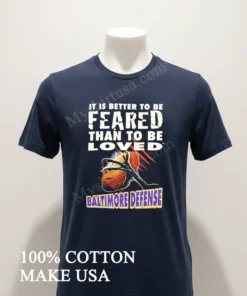 It Is Better To Be Feared Than To Be Loved Baltimore Defense funny america t-shirts