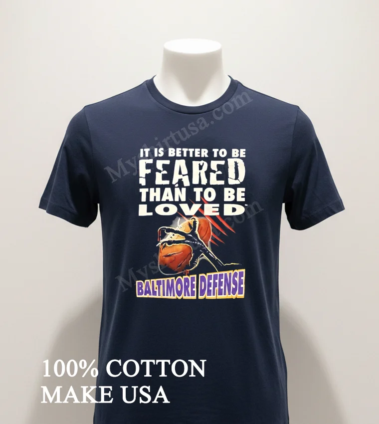 It Is Better To Be Feared Than To Be Loved Baltimore Defense funny america t-shirts - navy-shirt It Is Better To Be Feared Than To Be Loved Baltimore Defense Shirt Navy Shirt 1