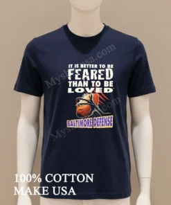 It Is Better To Be Feared Than To Be Loved Baltimore Defense funny america t-shirts