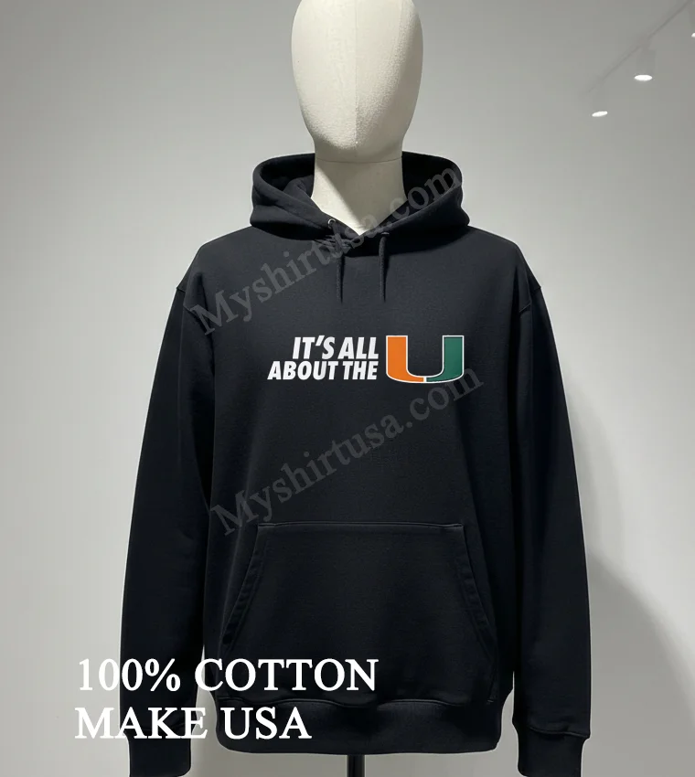 Its All About The U Miami Hurricanes Logo Shirt Hoodie Shirt
