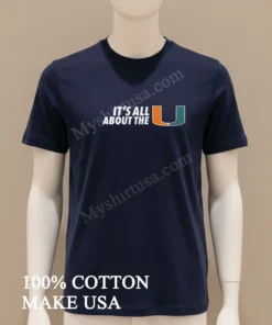 It’s All About The U Miami Hurricanes Logo funny america t-shirts