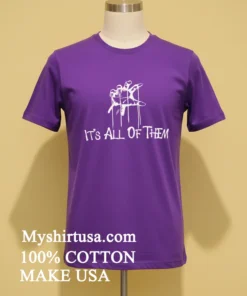 It S All Of Them Hand Shirt