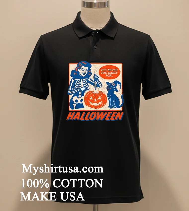 Its Never Too Early For Halloween Shirt Balck Shirt 1