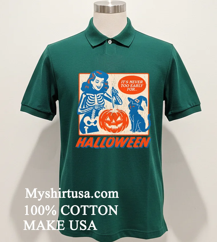 Its Never Too Early For Halloween Shirt Green Shirt