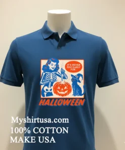 It S Never Too Early For Halloween Shirt