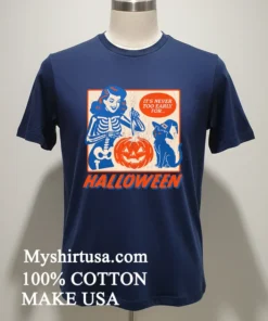 It S Never Too Early For Halloween Shirt