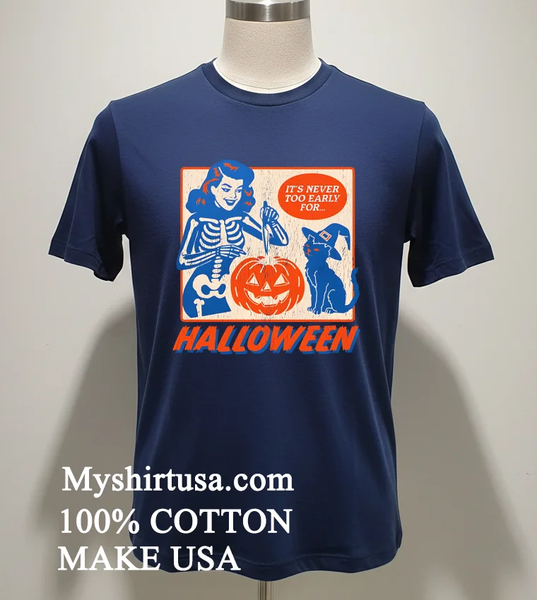 It S Never Too Early For Halloween Shirt - navy-shirt Its Never Too Early For Halloween Shirt Navy Shirt