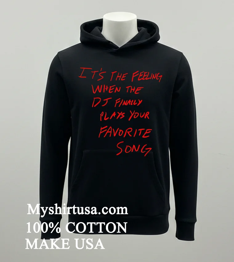 Jakey Its The Feeling When The Dj Finally Plays Your Favorite Song Shirt Balck Shirt