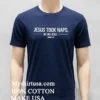 Jesus Took Naps Be Like Jesus Shirt Navy Shirt