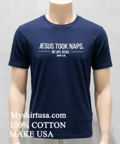 Jesus Took Naps Be Like Jesus Shirt Navy Shirt
