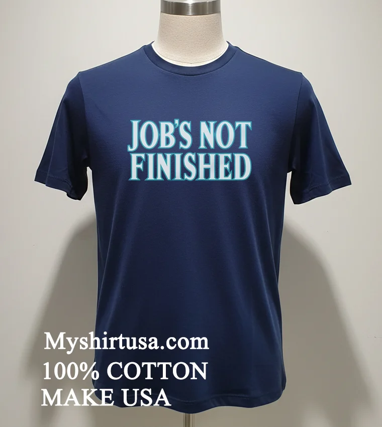 Jobs Not Finished Seattle Mariners Shirt Navy Shirt