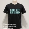 Jobs Not Finished Shirt Balck Shirt