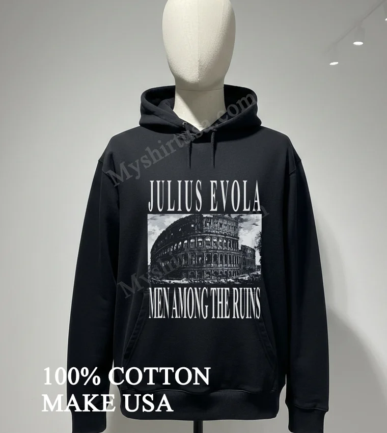 Julius Evola Men Among The Ruins Roman Colosseum Architecture Shirt Hoodie Shirt
