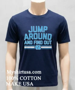 Jump Around And Find Out Unc Basketball Shirt