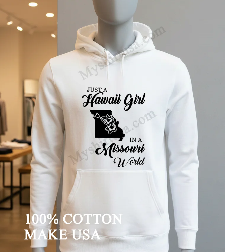 Just A Hawaii Girl In A Missouri World Shirt Hoodie Shirt