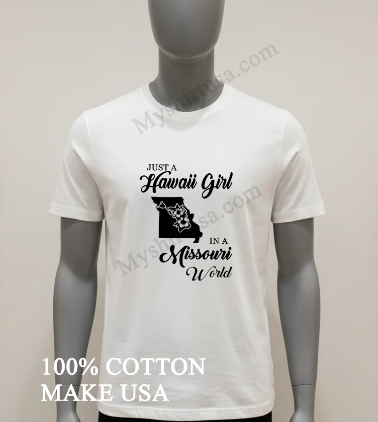 Just A Hawaii Girl In A Missouri World Shirt White T Shirt 1