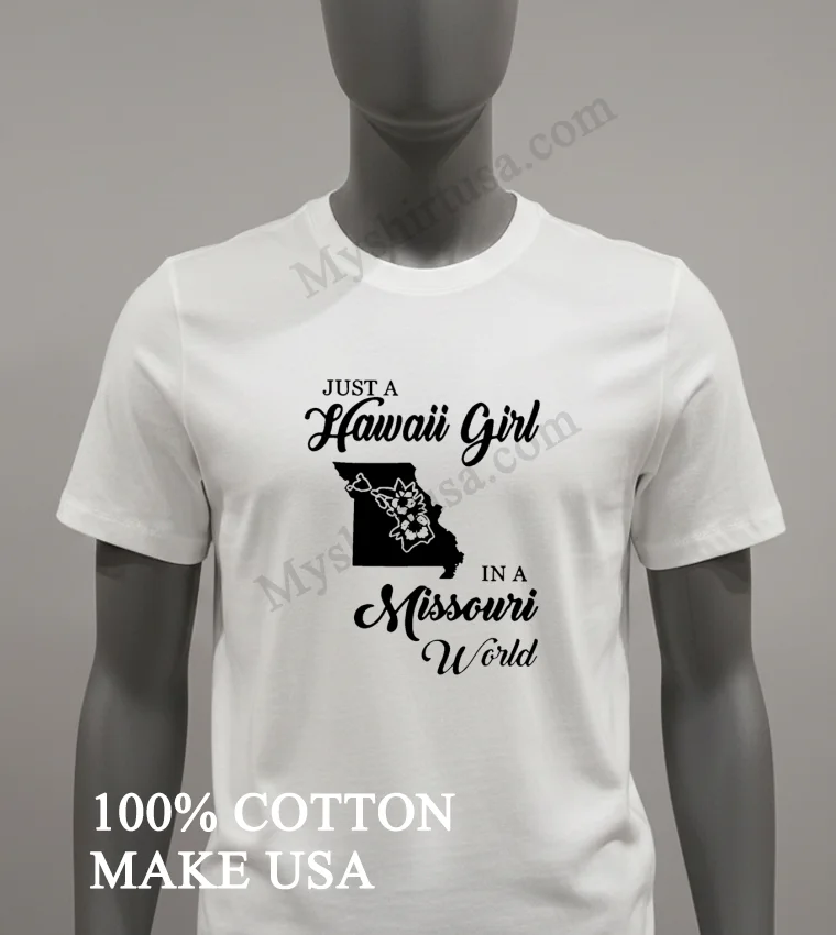 Just A Hawaii Girl In A Missouri World funny america t-shirts - white-t-shirt Just A Hawaii Girl In A Missouri World Shirt White T Shirt 2