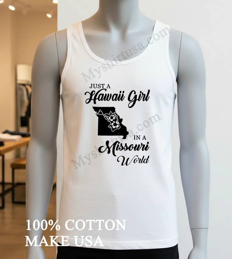 Just A Hawaii Girl In A Missouri World funny america t-shirts - white-t-shirt Just A Hawaii Girl In A Missouri World Shirt White T Shirt 3