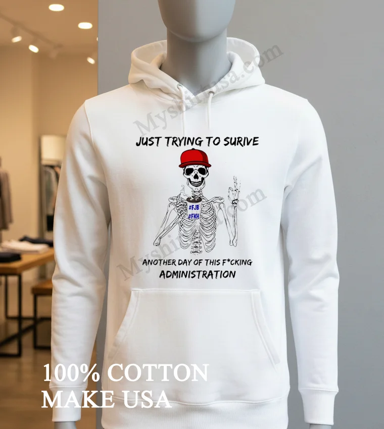Just Trying To Survive Skeleton Drinking Coffee Fjb Shirt Hoodie Shirt