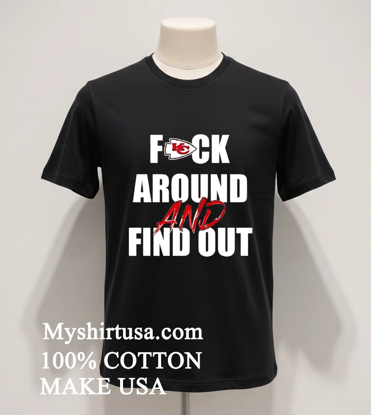 Kansas City Chiefs Fuck Around And Find Out Shirt - balck-shirt Kansas City Chiefs Fuck Around And Find Out Shirt Balck Shirt