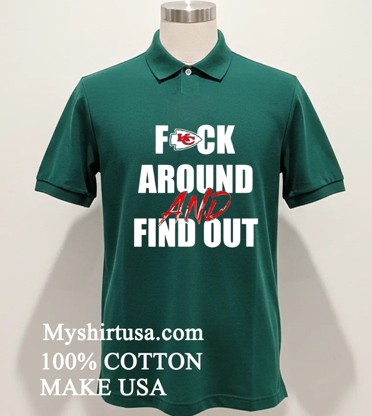 Kansas City Chiefs Fuck Around And Find Out Shirt - green-shirt Kansas City Chiefs Fuck Around And Find Out Shirt Green Shirt