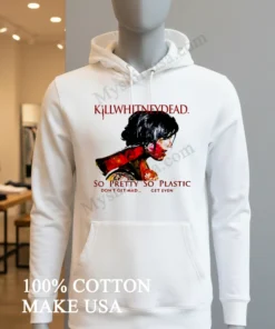 Killwhitneydead So Pretty So Plastic Don T Get Mad funny america t-shirts