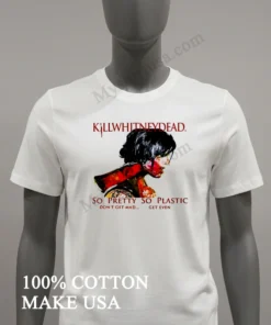 Killwhitneydead So Pretty So Plastic Don T Get Mad funny america t-shirts