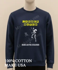 Ladder Match Masks Are For Luchadores Skeleton Wrestler Chair Shot Shirt