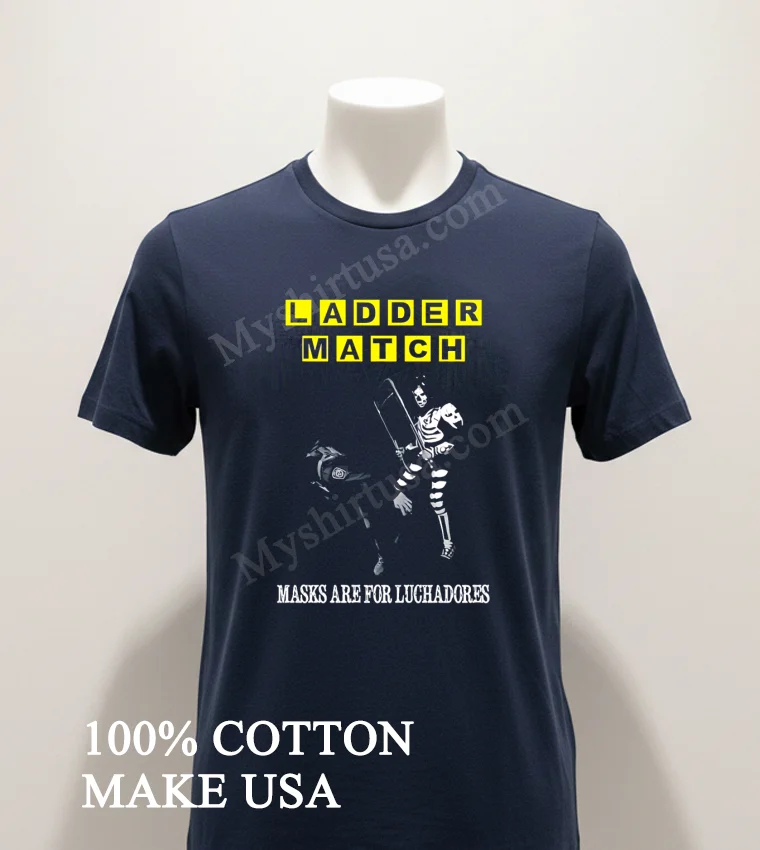 Ladder Match Masks Are For Luchadores Skeleton Wrestler Chair Shot Shirt - navy-shirt Ladder Match Masks Are For Luchadores Skeleton Wrestler Chair Shot Shirt Navy Shirt 1