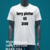 Larry Plotter Till 2089 Shirt White T Shirt 3