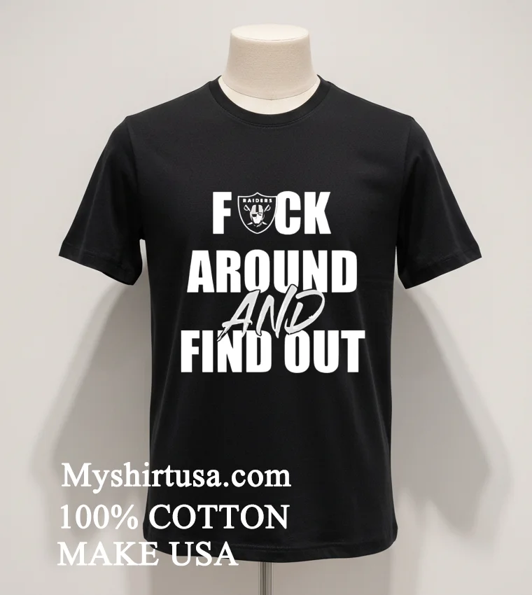 Las Vegas Raiders Fuck Around And Find Out Shirt Balck Shirt