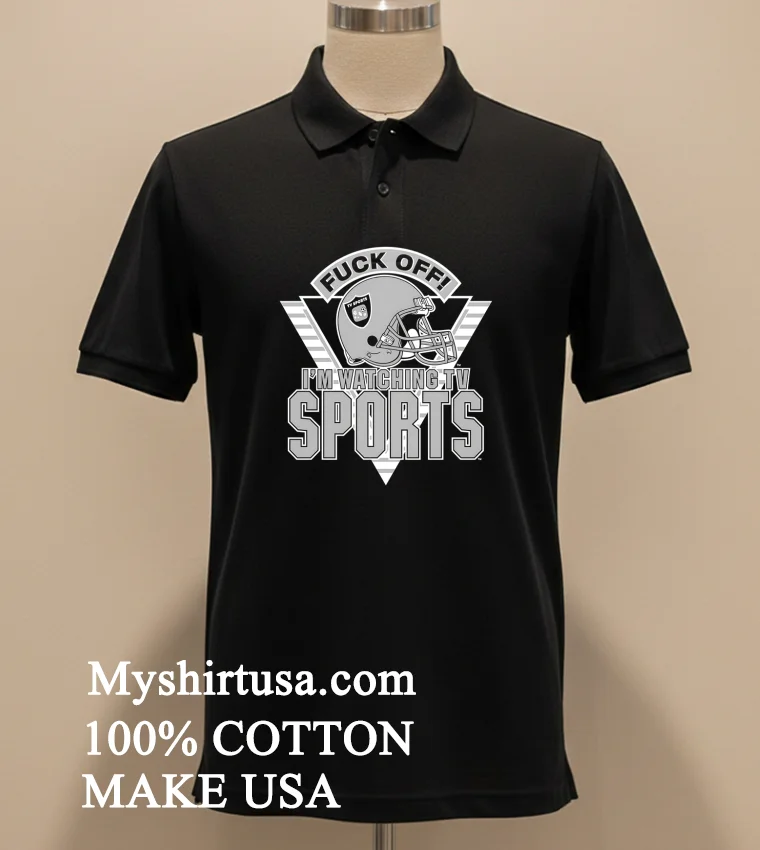 Las Vegas Raiders Fuck Off I M Watching Tv Sports Helmet Shirt - balck-shirt Las Vegas Raiders Fuck Off Im Watching Tv Sports Helmet Shirt Balck Shirt