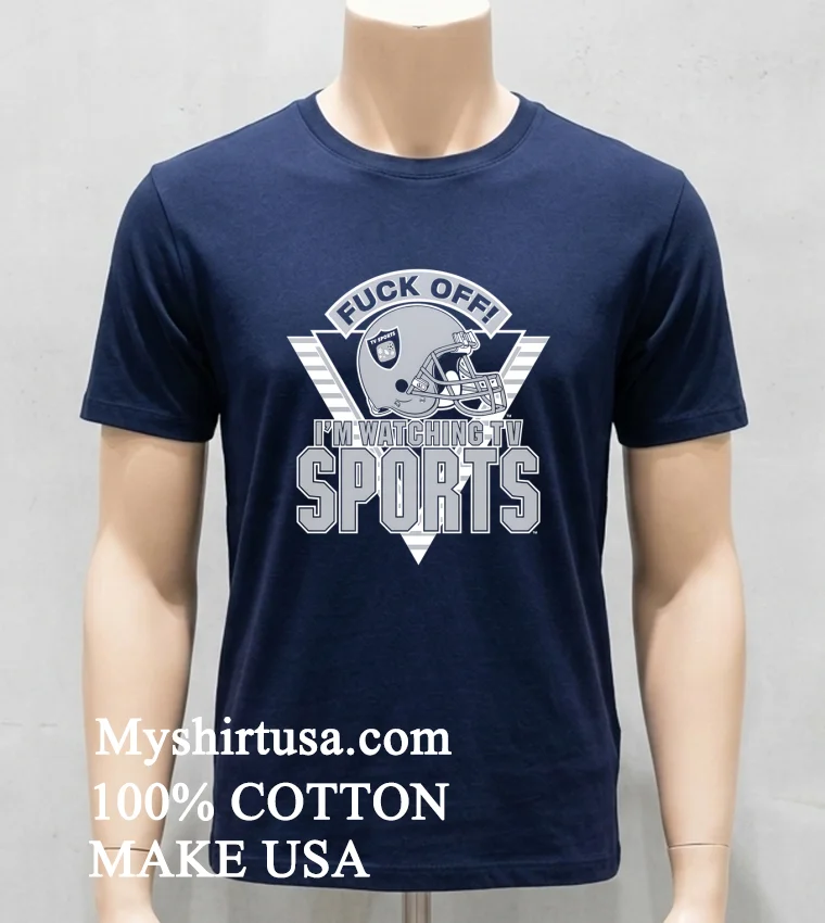 Las Vegas Raiders Fuck Off Im Watching Tv Sports Helmet Shirt Navy Shirt