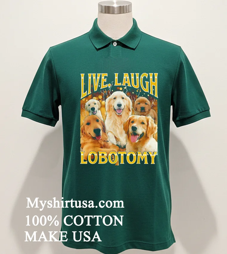 Live Laugh Lobotomy Dog Graphic Shirt Green Shirt
