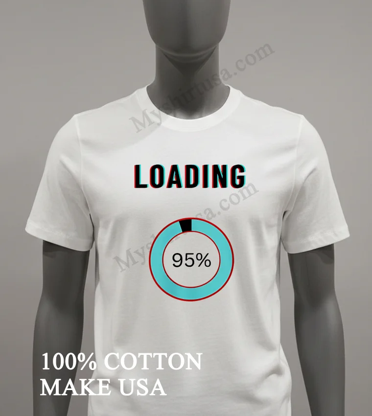 Loading 95 funny america t-shirts - white-t-shirt Loading 95 Shirt White T Shirt 2