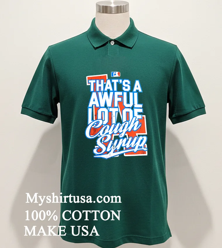 Los Angeles Dodgers Thats A Awful Lot Of Cough Syrup Shirt Green Shirt