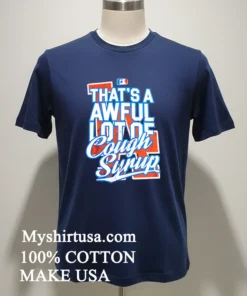 Los Angeles Dodgers That S A Awful Lot Of Cough Syrup Shirt