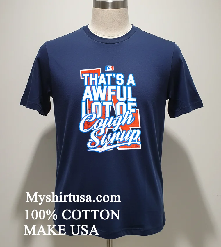 Los Angeles Dodgers That S A Awful Lot Of Cough Syrup Shirt - navy-shirt Los Angeles Dodgers Thats A Awful Lot Of Cough Syrup Shirt Navy Shirt
