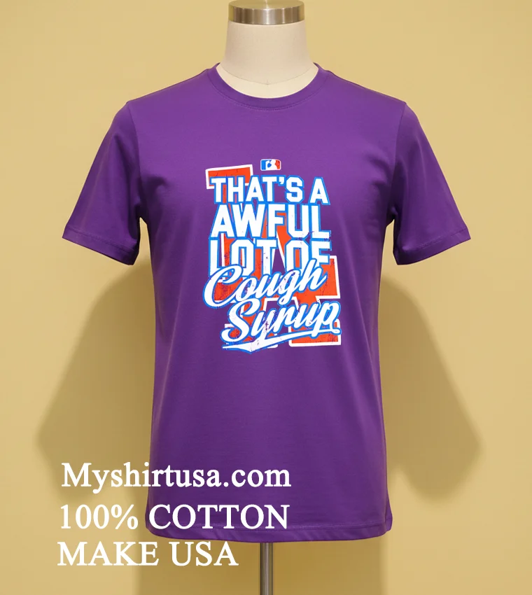 Los Angeles Dodgers That S A Awful Lot Of Cough Syrup Shirt - purple-shirt Los Angeles Dodgers Thats A Awful Lot Of Cough Syrup Shirt Purple Shirt