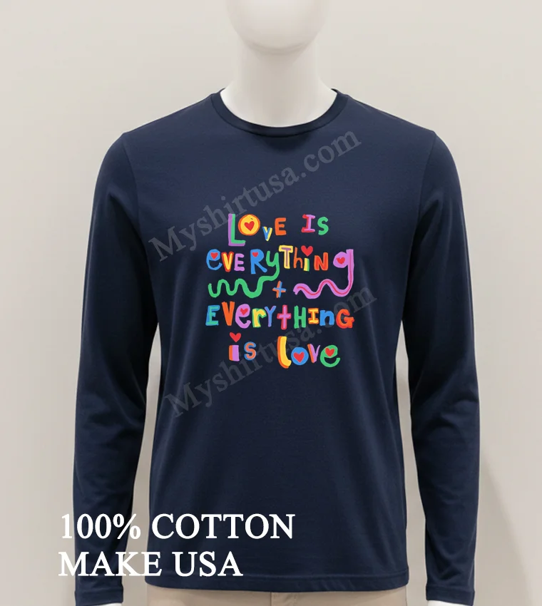Love Is Everything And Everything Is Love Colorful funny america t-shirts - hoodie-shirt Love Is Everything And Everything Is Love Colorful Shirt Hoodie Shirt 1