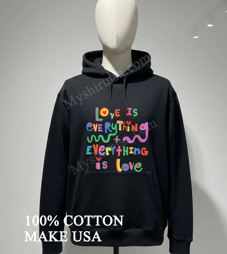 Love Is Everything And Everything Is Love Colorful funny america t-shirts - hoodie-shirt Love Is Everything And Everything Is Love Colorful Shirt Hoodie Shirt