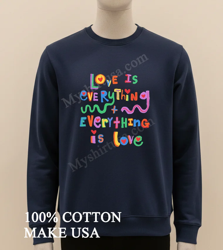 Love Is Everything And Everything Is Love Colorful Shirt Long Sleve Shirt