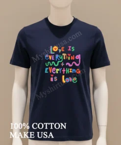 Love Is Everything And Everything Is Love Colorful funny america t-shirts