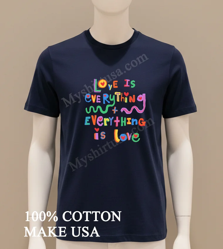 Love Is Everything And Everything Is Love Colorful Shirt Navy Shirt