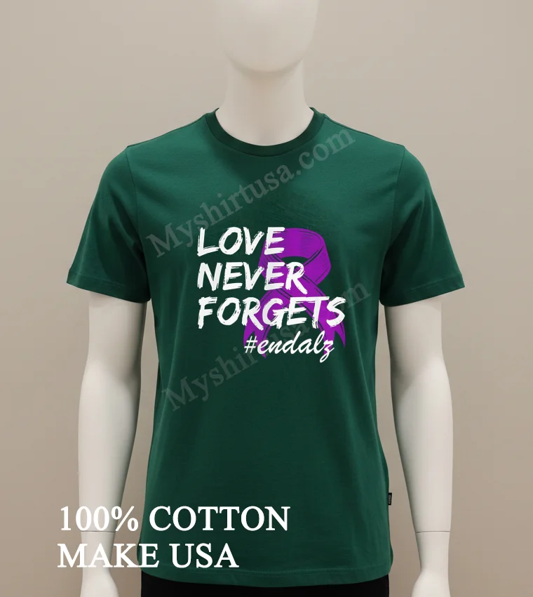 Love Never Forgets Endalz Shirt Green Shirt