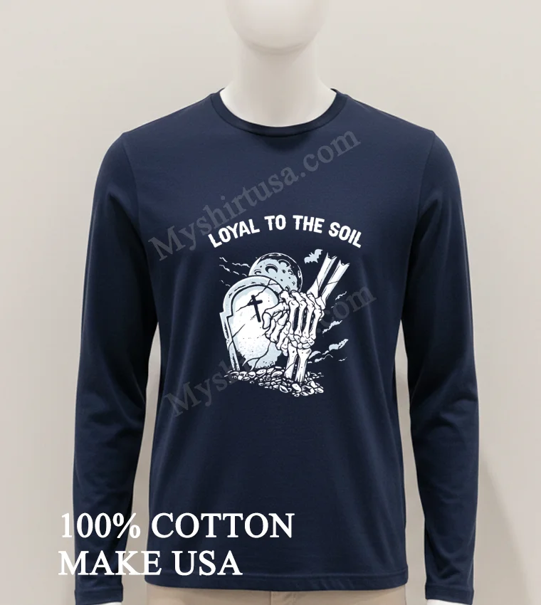 Loyal To The Soil Skeleton Hands Grave Moon Shirt Hoodie Shirt