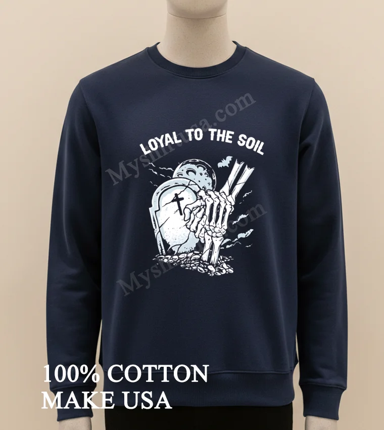 Loyal To The Soil Skeleton Hands Grave Moon funny america t-shirts - long sleve shirt Loyal To The Soil Skeleton Hands Grave Moon Shirt Long Sleve Shirt