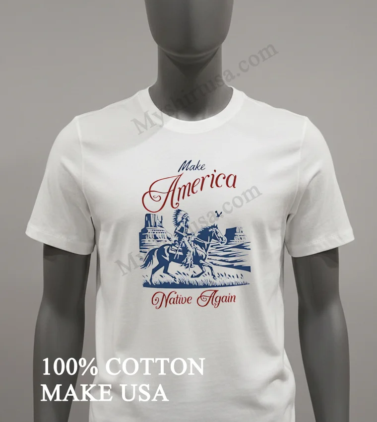 Make America Native Again Indigenous Warrior Riding Horse Monument Shirt White T Shirt 2